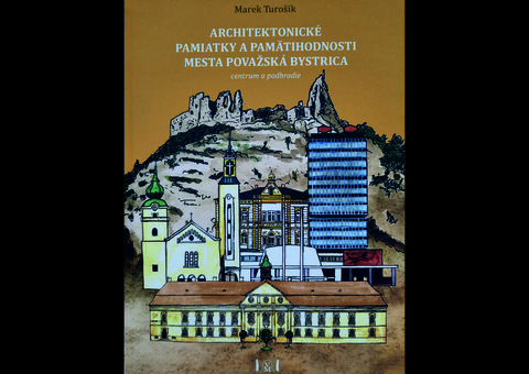 M. Turošík, Architektonické pamiatky a pamätihodnosti mesta Považská Bystrica centrum a podhradie